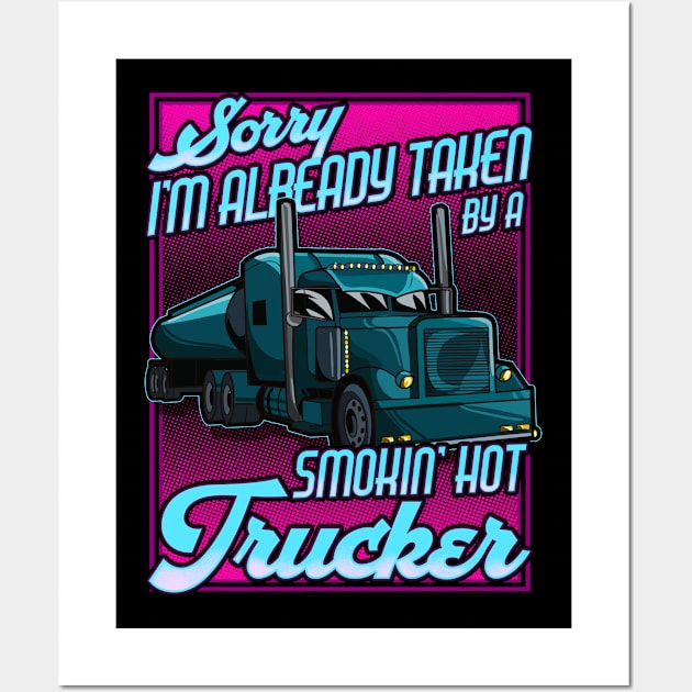 Sorry I'm already taken by a Smokin Hot Trucker Gift Wife T-Shirt Wall Art by Dr_Squirrel